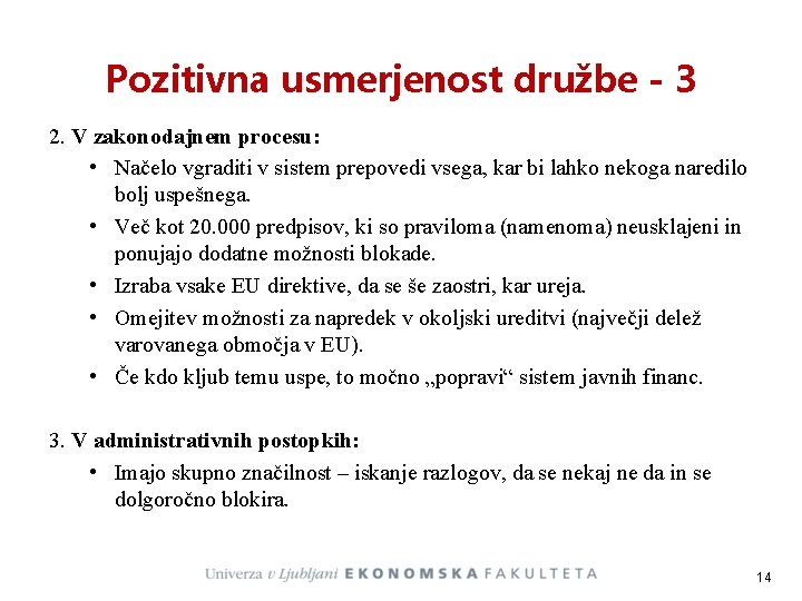 Pozitivna usmerjenost družbe - 3 2. V zakonodajnem procesu: • Načelo vgraditi v sistem