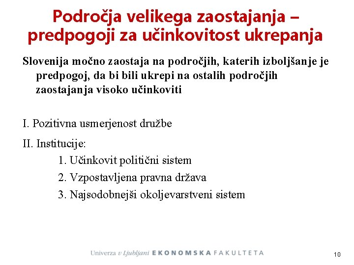 Področja velikega zaostajanja – predpogoji za učinkovitost ukrepanja Slovenija močno zaostaja na področjih, katerih