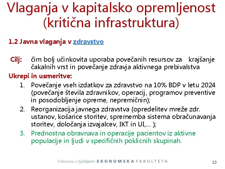 Vlaganja v kapitalsko opremljenost (kritična infrastruktura) 1. 2 Javna vlaganja v zdravstvo Cilj: čim