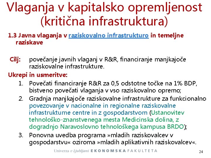 Vlaganja v kapitalsko opremljenost (kritična infrastruktura) 1. 3 Javna vlaganja v raziskovalno infrastrukturo in