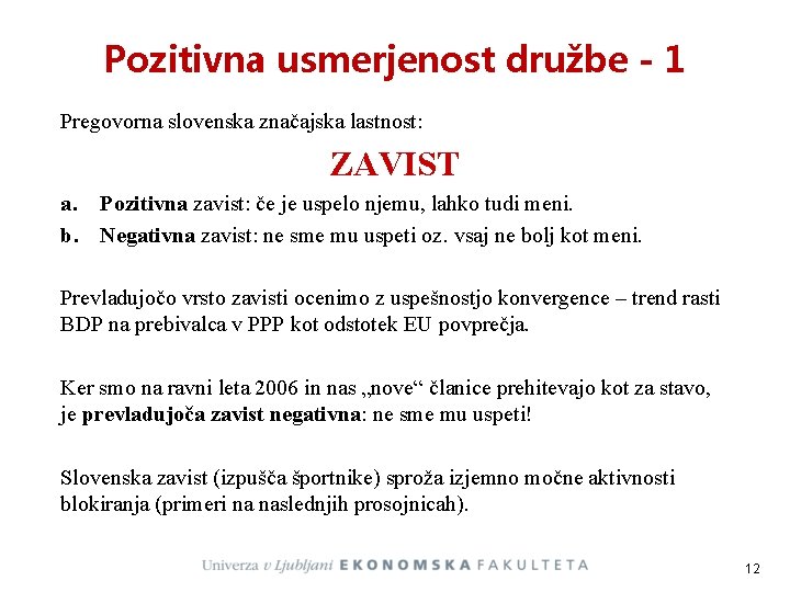 Pozitivna usmerjenost družbe - 1 Pregovorna slovenska značajska lastnost: ZAVIST a. Pozitivna zavist: če