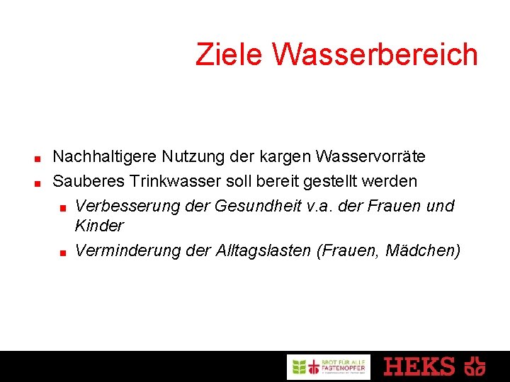 Ziele Wasserbereich Nachhaltigere Nutzung der kargen Wasservorräte Sauberes Trinkwasser soll bereit gestellt werden Verbesserung