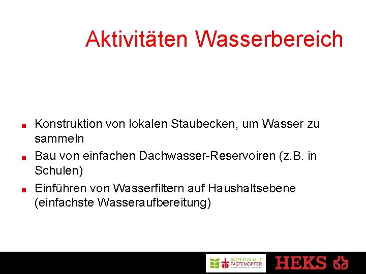 Aktivitäten Wasserbereich Konstruktion von lokalen Staubecken, um Wasser zu sammeln Bau von einfachen Dachwasser-Reservoiren Aktivitäten Wasserbereich Konstruktion von lokalen Staubecken, um Wasser zu sammeln Bau von einfachen Dachwasser-Reservoiren
