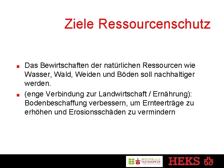 Ziele Ressourcenschutz Das Bewirtschaften der natürlichen Ressourcen wie Wasser, Wald, Weiden und Böden soll