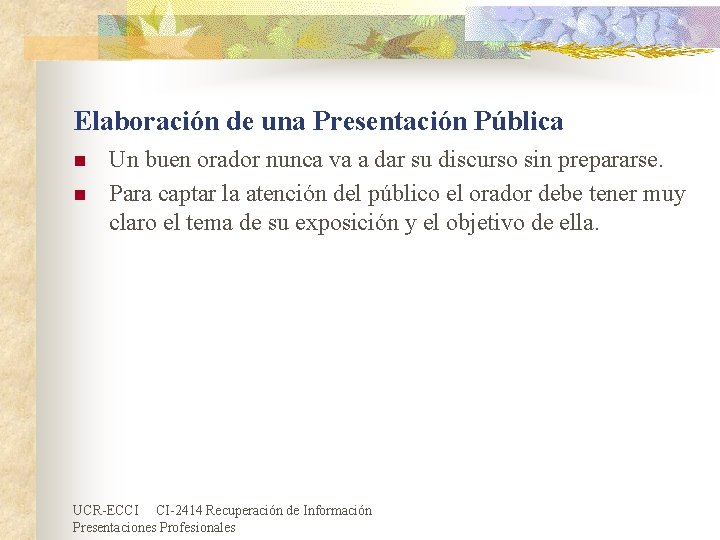 Elaboración de una Presentación Pública n n Un buen orador nunca va a dar