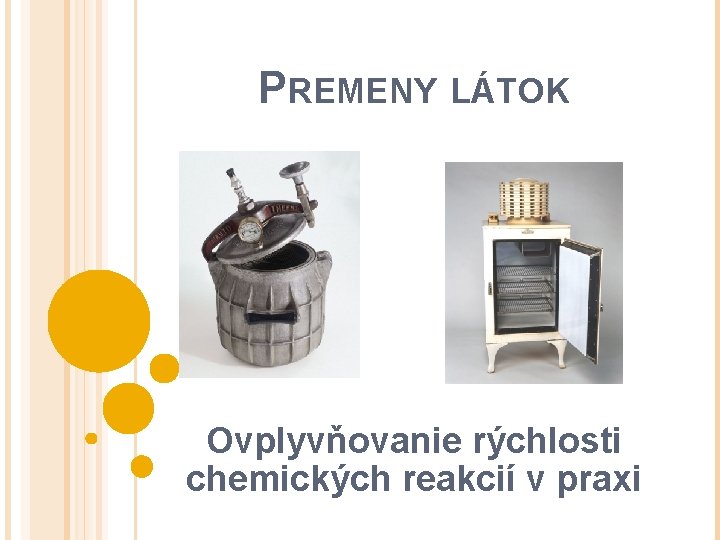 PREMENY LÁTOK Ovplyvňovanie rýchlosti chemických reakcií v praxi 