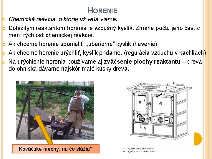 HORENIE Chemická reakcia, o ktorej už veľa vieme. Dôležitým reaktantom horenia je vzdušný kyslík.