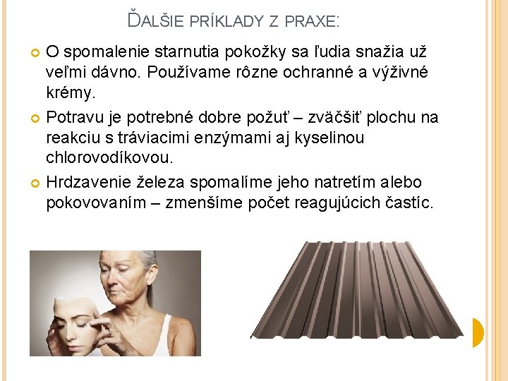 ĎALŠIE PRÍKLADY Z PRAXE: O spomalenie starnutia pokožky sa ľudia snažia už veľmi dávno.