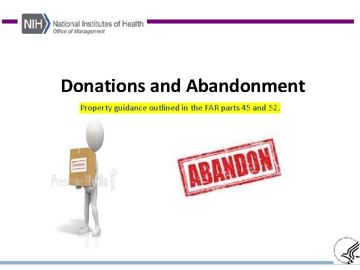 Donations and Abandonment Property guidance outlined in the FAR parts 45 and 52. 