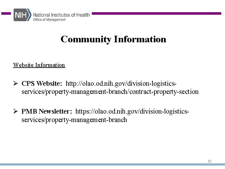 Community Information Website Information Ø CPS Website: http: //olao. od. nih. gov/division-logisticsservices/property-management-branch/contract-property-section Ø PMB