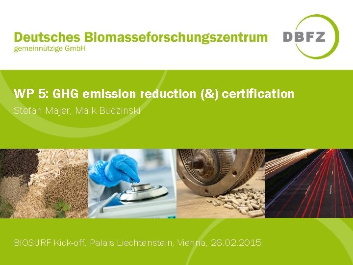 WP 5: GHG emission reduction (&) certification Stefan Majer, Maik Budzinski BIOSURF Kick-off, Palais