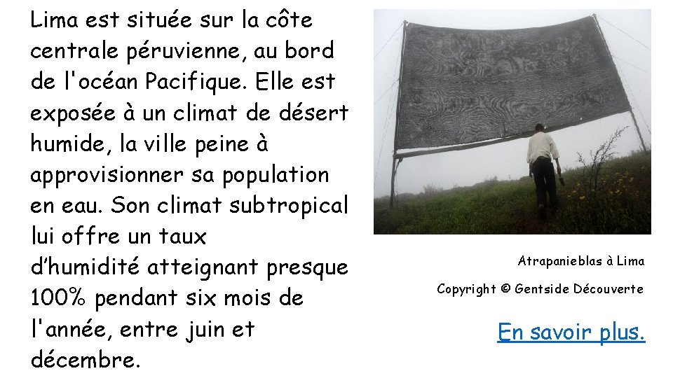 Lima est située sur la côte centrale péruvienne, au bord de l'océan Pacifique. Elle