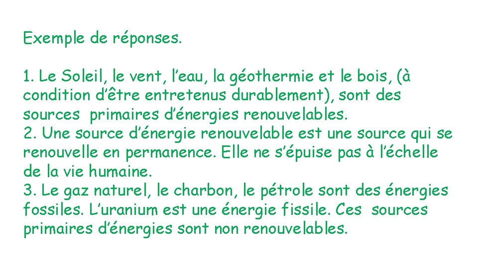 Exemple de réponses. 1. Le Soleil, le vent, l’eau, la géothermie et le bois,