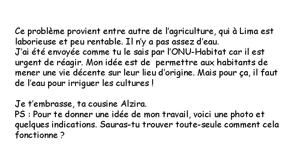 Ce problème provient entre autre de l’agriculture, qui à Lima est laborieuse et peu