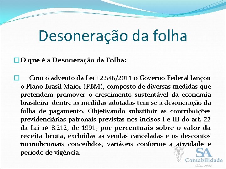 Desoneração da folha �O que é a Desoneração da Folha: � Com o advento