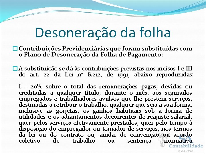 Desoneração da folha �Contribuições Previdenciárias que foram substituídas com o Plano de Desoneração da