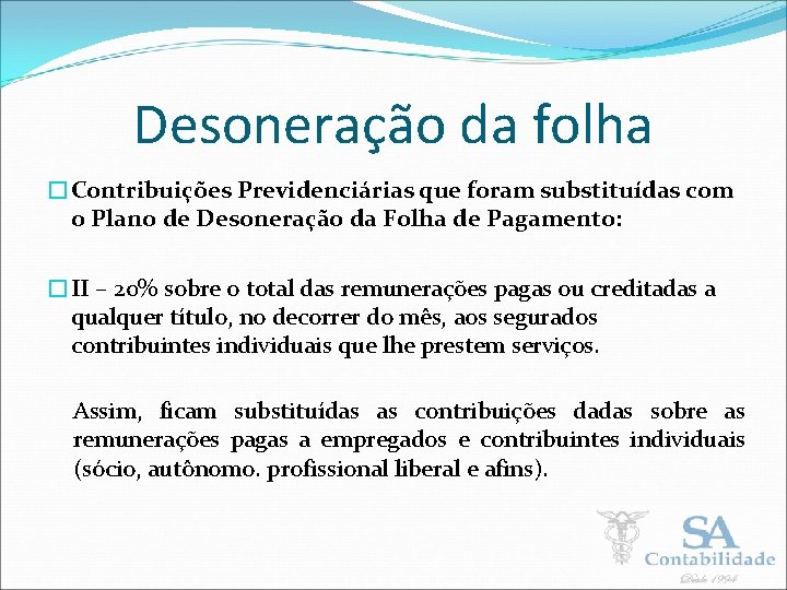 Desoneração da folha �Contribuições Previdenciárias que foram substituídas com o Plano de Desoneração da