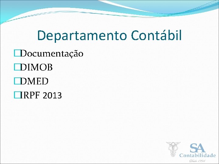 Departamento Contábil �Documentação �DIMOB �DMED �IRPF 2013 