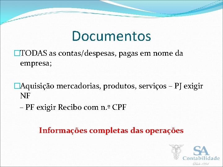 Documentos �TODAS as contas/despesas, pagas em nome da empresa; �Aquisição mercadorias, produtos, serviços –
