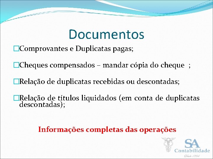 Documentos �Comprovantes e Duplicatas pagas; �Cheques compensados – mandar cópia do cheque ; �Relação