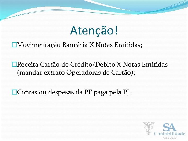 Atenção! �Movimentação Bancária X Notas Emitidas; �Receita Cartão de Crédito/Débito X Notas Emitidas (mandar