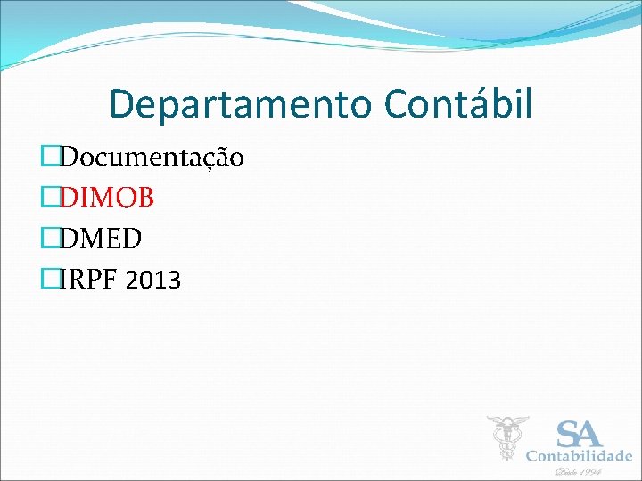 Departamento Contábil �Documentação �DIMOB �DMED �IRPF 2013 