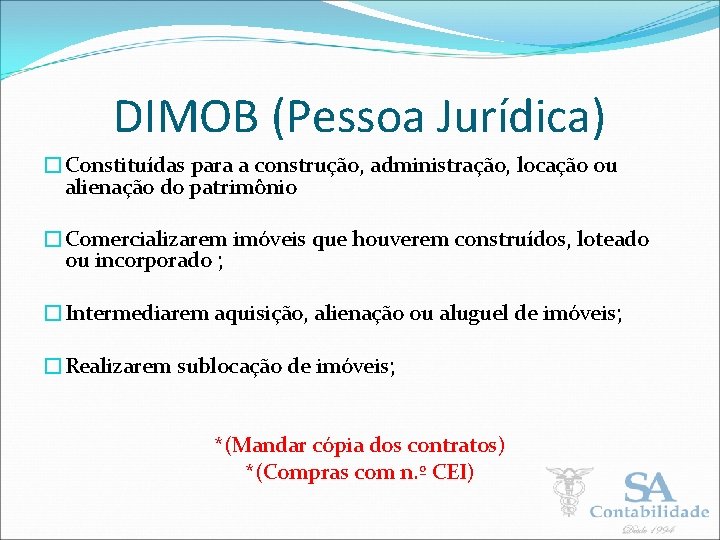 DIMOB (Pessoa Jurídica) �Constituídas para a construção, administração, locação ou alienação do patrimônio �Comercializarem