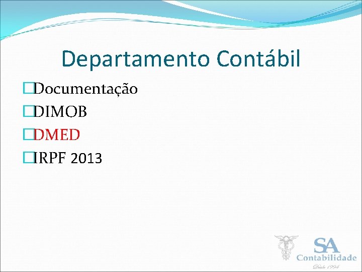 Departamento Contábil �Documentação �DIMOB �DMED �IRPF 2013 