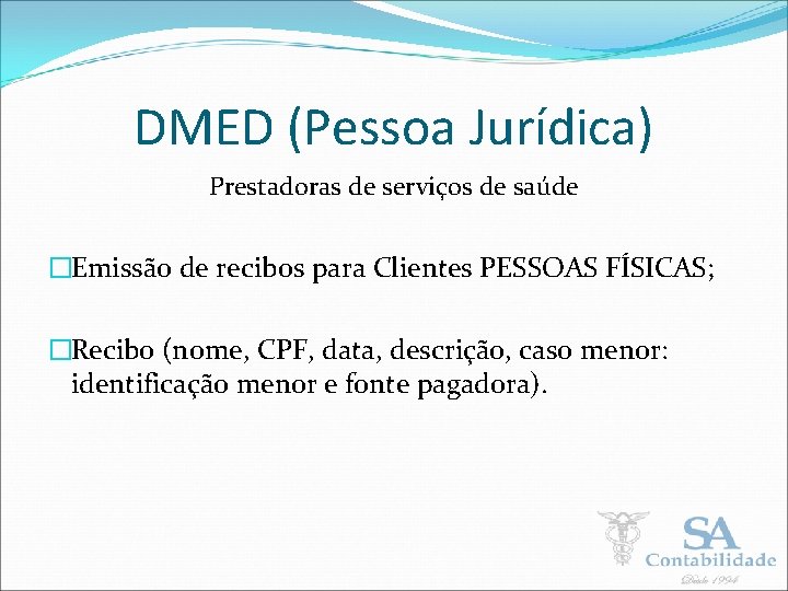 DMED (Pessoa Jurídica) Prestadoras de serviços de saúde �Emissão de recibos para Clientes PESSOAS