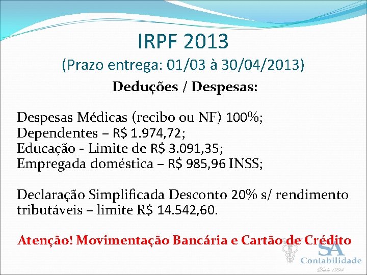 IRPF 2013 (Prazo entrega: 01/03 à 30/04/2013) Deduções / Despesas: Despesas Médicas (recibo ou