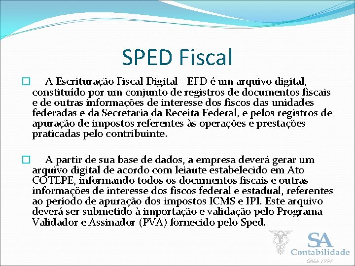 SPED Fiscal � A Escrituração Fiscal Digital - EFD é um arquivo digital, constituído