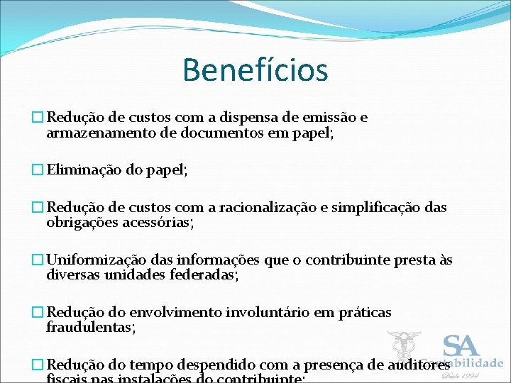 Benefícios �Redução de custos com a dispensa de emissão e armazenamento de documentos em