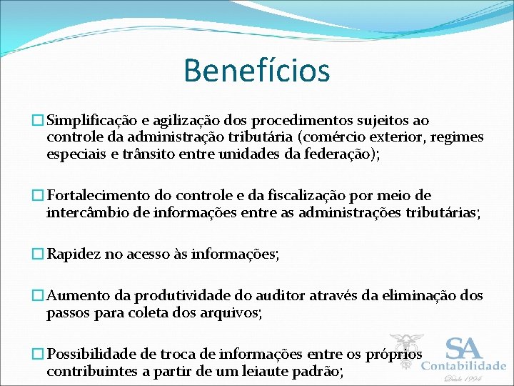 Benefícios �Simplificação e agilização dos procedimentos sujeitos ao controle da administração tributária (comércio exterior,