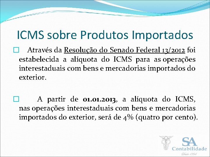 ICMS sobre Produtos Importados � Através da Resolução do Senado Federal 13/2012 foi estabelecida