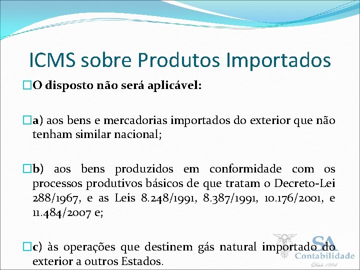 ICMS sobre Produtos Importados �O disposto não será aplicável: �a) aos bens e mercadorias