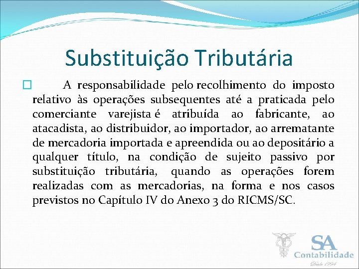 Substituição Tributária � A responsabilidade pelo recolhimento do imposto relativo às operações subsequentes até