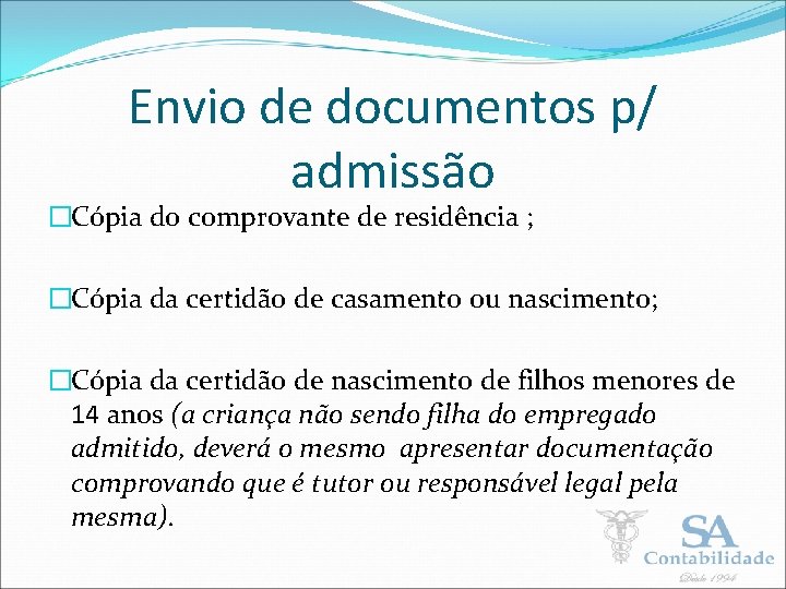 Envio de documentos p/ admissão �Cópia do comprovante de residência ; �Cópia da certidão