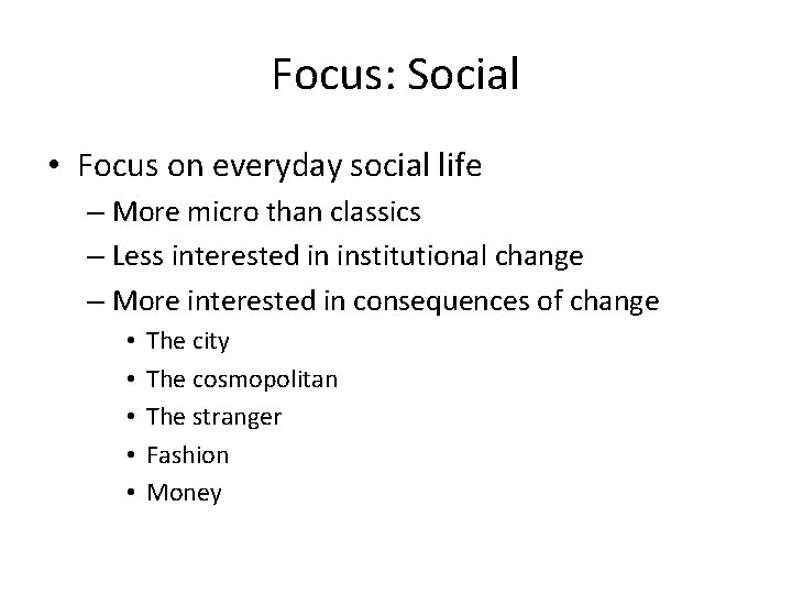 Focus: Social • Focus on everyday social life – More micro than classics –