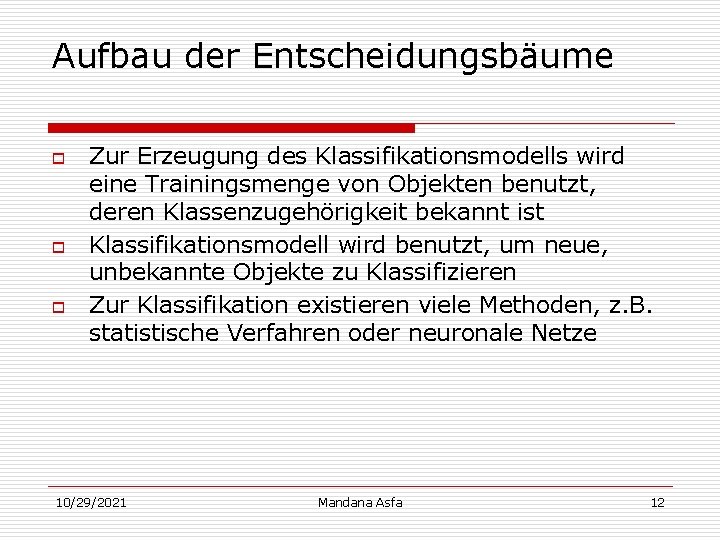 Aufbau der Entscheidungsbäume o o o Zur Erzeugung des Klassifikationsmodells wird eine Trainingsmenge von