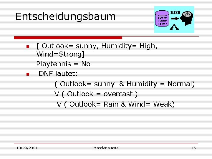 Entscheidungsbaum n n [ Outlook= sunny, Humidity= High, Wind=Strong] Playtennis = No DNF lautet: