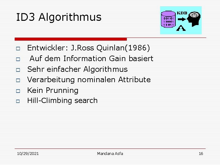 ID 3 Algorithmus o o o Entwickler: J. Ross Quinlan(1986) Auf dem Information Gain