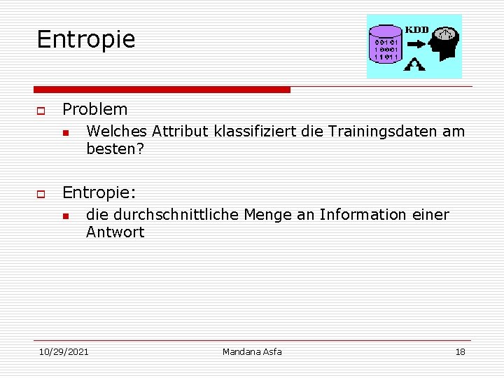 Entropie o Problem n o Welches Attribut klassifiziert die Trainingsdaten am besten? Entropie: n