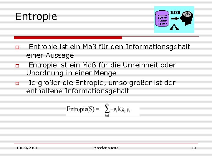 Entropie o o o Entropie ist ein Maß für den Informationsgehalt einer Aussage Entropie