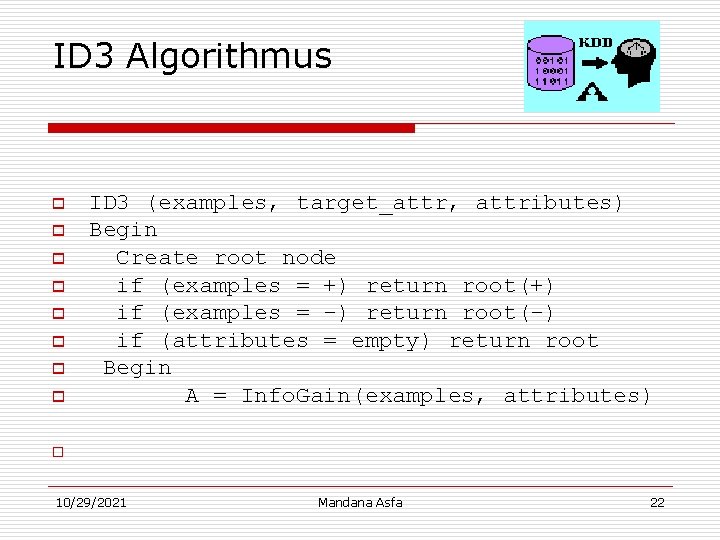 ID 3 Algorithmus o o o o ID 3 (examples, target_attr, attributes) Begin Create