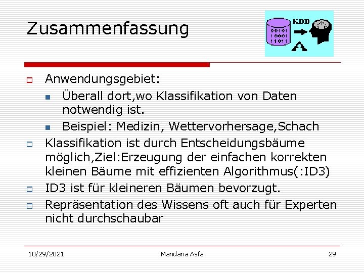 Zusammenfassung o o Anwendungsgebiet: n Überall dort, wo Klassifikation von Daten notwendig ist. n