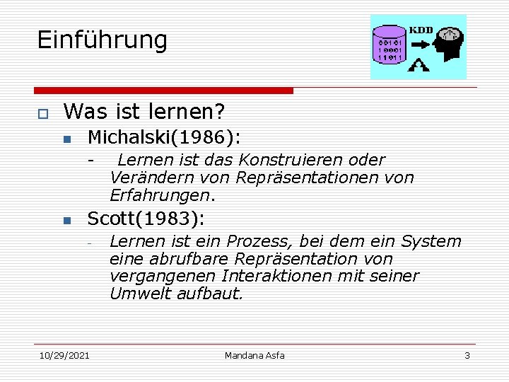 Einführung o Was ist lernen? n Michalski(1986): - n Lernen ist das Konstruieren oder