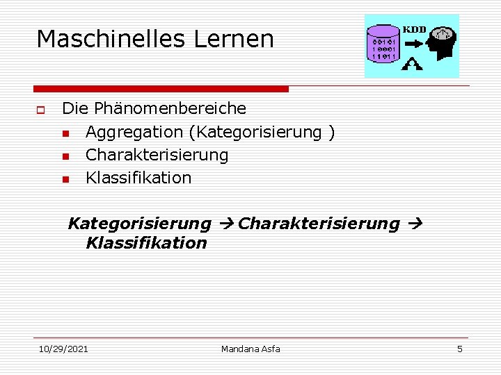 Maschinelles Lernen o Die Phänomenbereiche n Aggregation (Kategorisierung ) n Charakterisierung n Klassifikation Kategorisierung