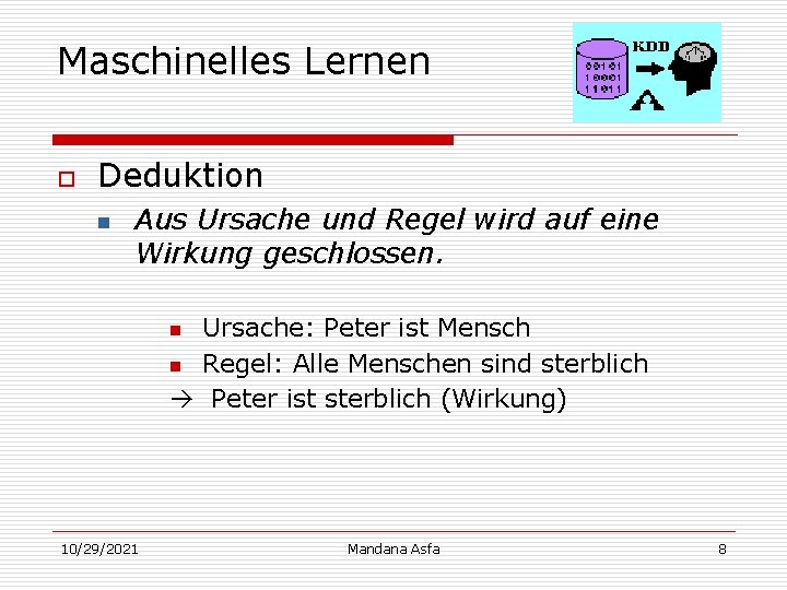 Maschinelles Lernen o Deduktion n Aus Ursache und Regel wird auf eine Wirkung geschlossen.