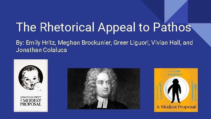 The Rhetorical Appeal to Pathos By: Emily Hritz, Meghan Brockunier, Greer Liguori, Vivian Hall,
