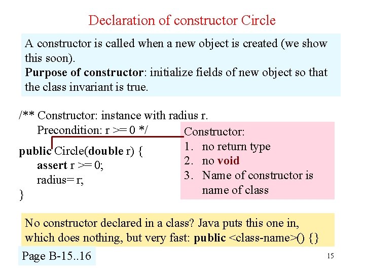 Declaration of constructor Circle A constructor is called when a new object is created